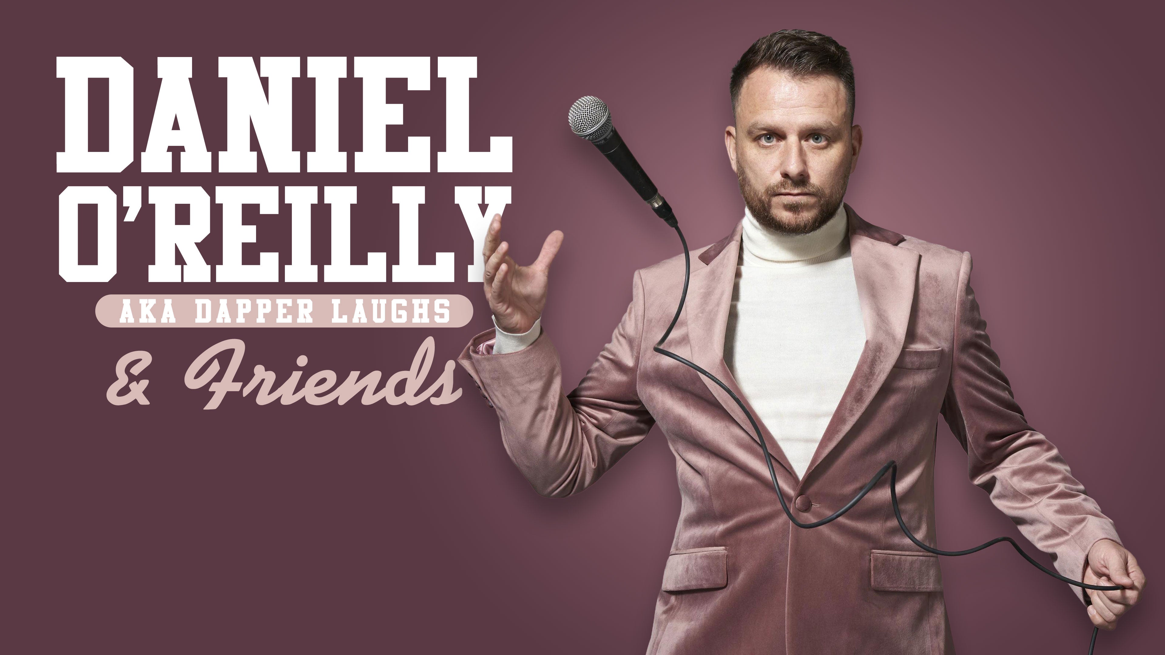 Daniel O Reilly AKA Dapper Laughs Friends Thursday 28th August daniel-o-reilly-aka-dapper-laughs-friends-thursday-28th-august