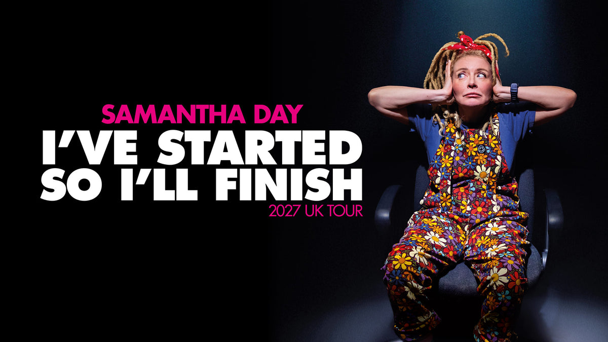 Samantha Day "I’ve Started, So I’ll Finish" - Tuesday 6th April 2027 