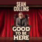Sean Collins "Good To Be Here" At the Attic in Southampton Friday 22nd January 2027