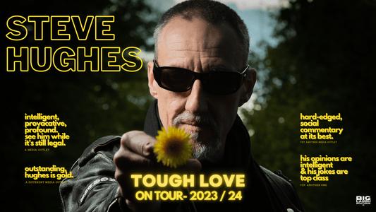Steve Hughes - Tough Love - Saturday 16th September